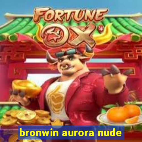 bronwin aurora nude